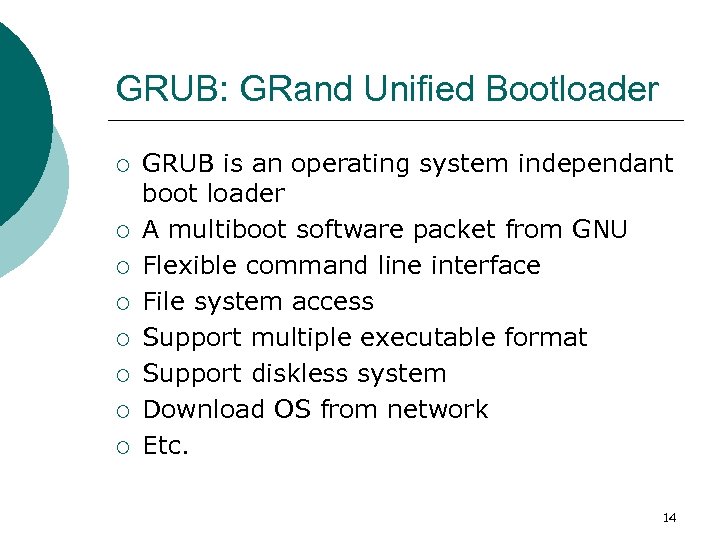 GRUB: GRand Unified Bootloader ¡ ¡ ¡ ¡ GRUB is an operating system independant