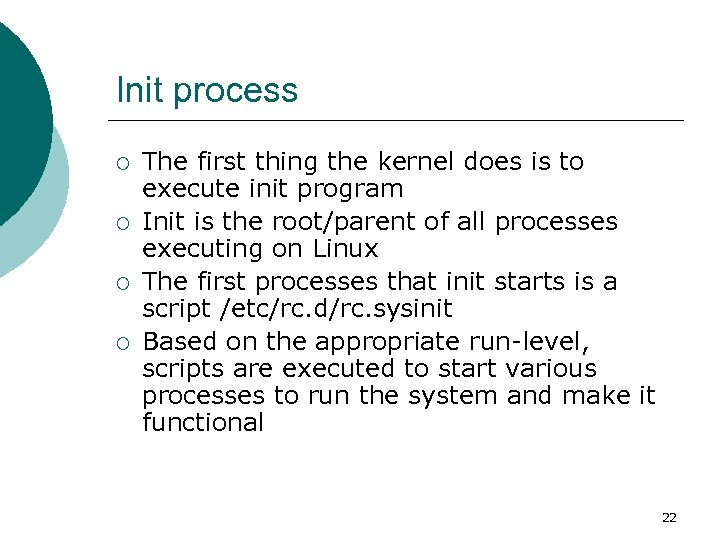 Init process ¡ ¡ The first thing the kernel does is to execute init