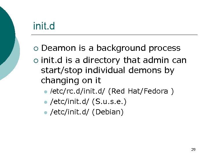 init. d Deamon is a background process ¡ init. d is a directory that