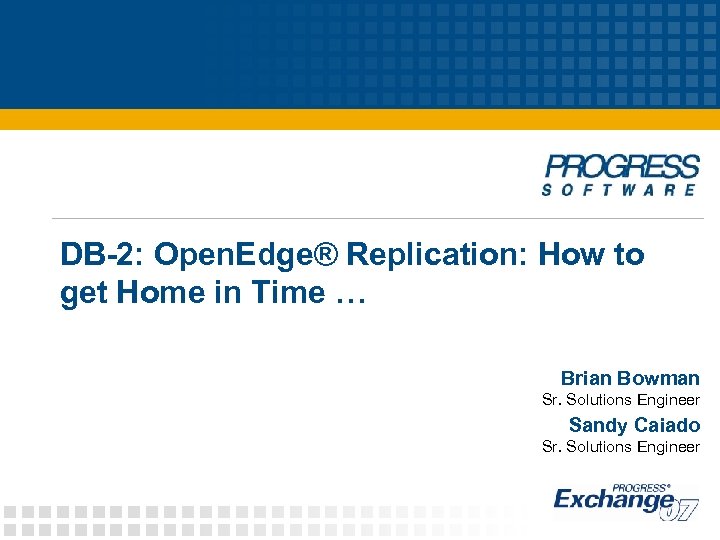 DB-2: Open. Edge® Replication: How to get Home in Time … Brian Bowman Sr.