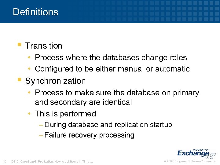 Definitions § Transition • Process where the databases change roles • Configured to be