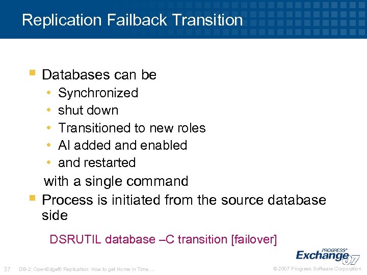 Replication Failback Transition § Databases can be • • • § Synchronized shut down