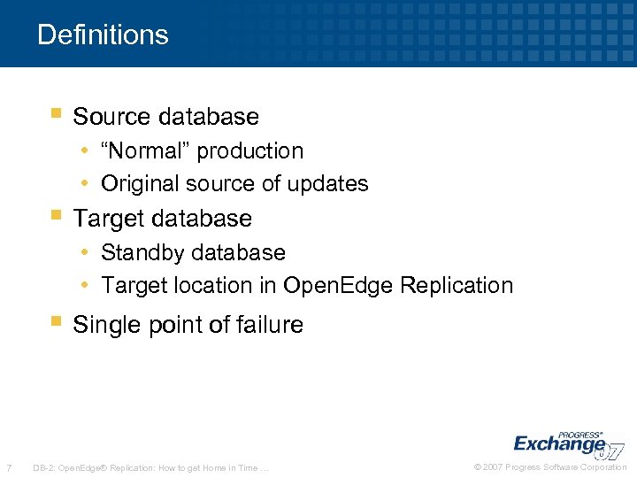 Definitions § Source database • “Normal” production • Original source of updates § Target