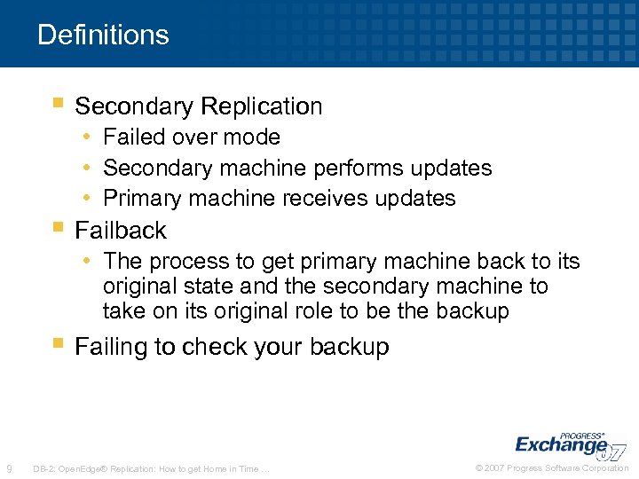 Definitions § Secondary Replication • Failed over mode • Secondary machine performs updates •