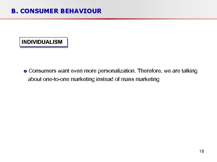 B. CONSUMER BEHAVIOUR INDIVIDUALISM Consumers want even more personalization. Therefore, we are talking about