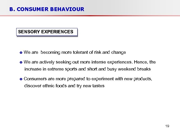 B. CONSUMER BEHAVIOUR SENSORY EXPERIENCES We are becoming more tolerant of risk and change