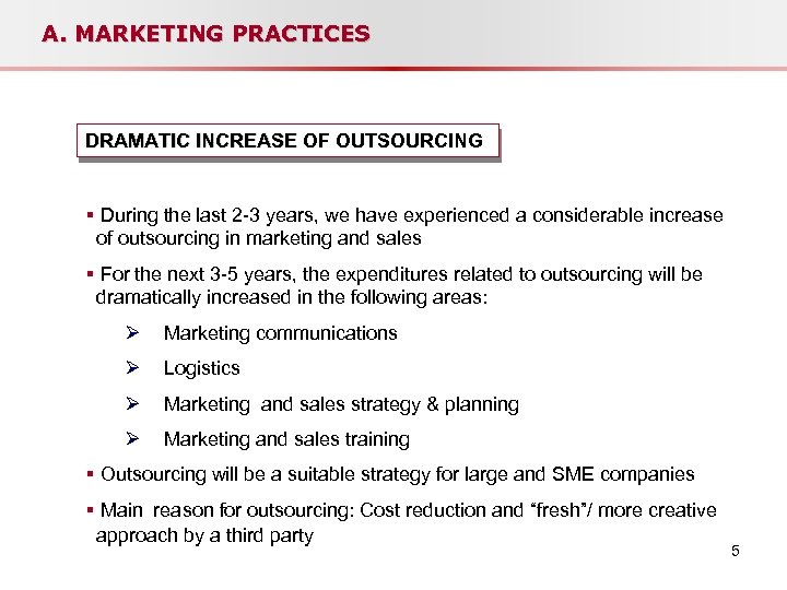 A. MARKETING PRACTICES DRAMATIC INCREASE OF OUTSOURCING § During the last 2 -3 years,