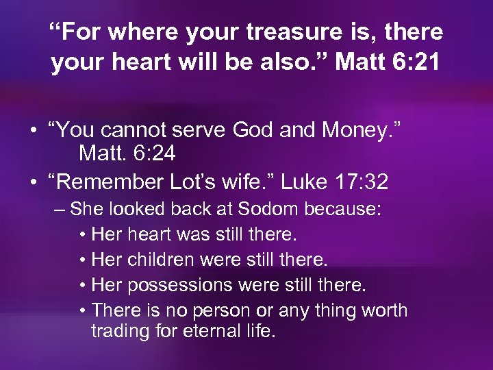 “For where your treasure is, there your heart will be also. ” Matt 6: