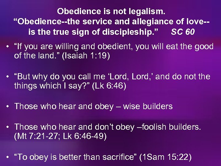 Obedience is not legalism. “Obedience--the service and allegiance of love-is the true sign of