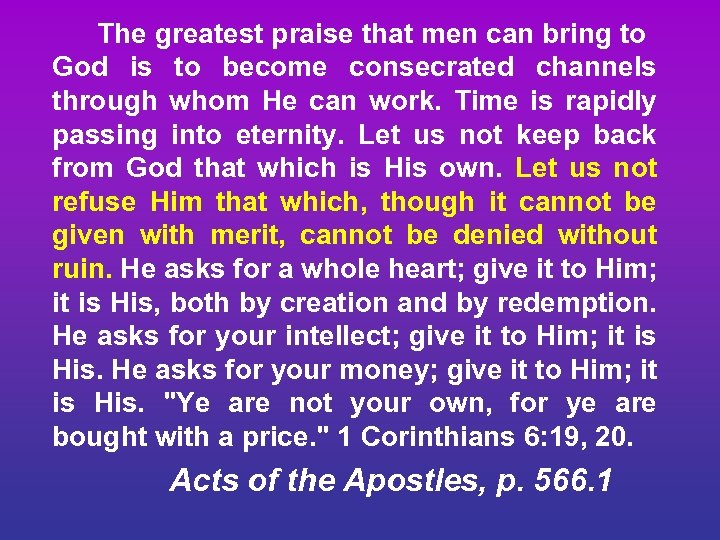 The greatest praise that men can bring to God is to become consecrated channels