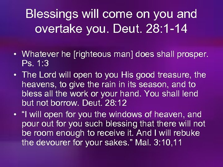 Blessings will come on you and overtake you. Deut. 28: 1 -14 • Whatever
