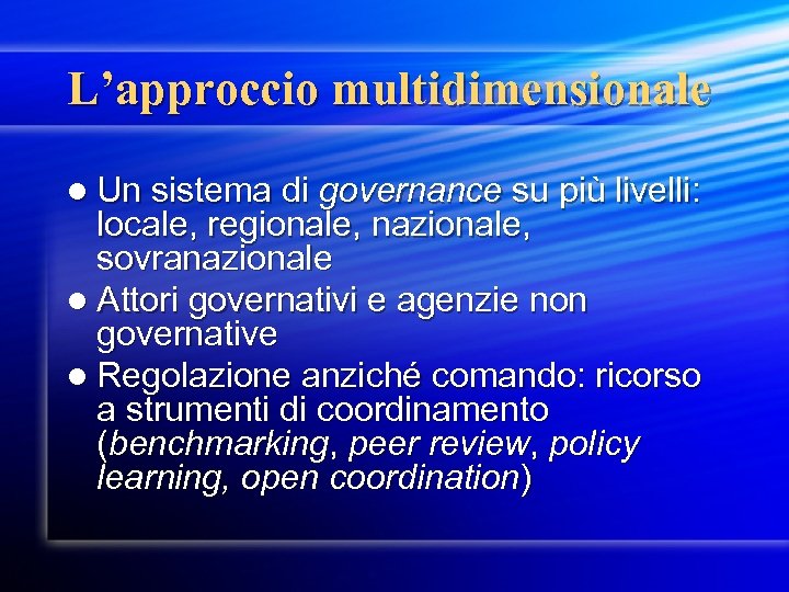 L’approccio multidimensionale l Un sistema di governance su più livelli: locale, regionale, nazionale, sovranazionale