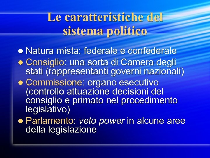 Le caratteristiche del sistema politico l Natura mista: federale e confederale l Consiglio: una