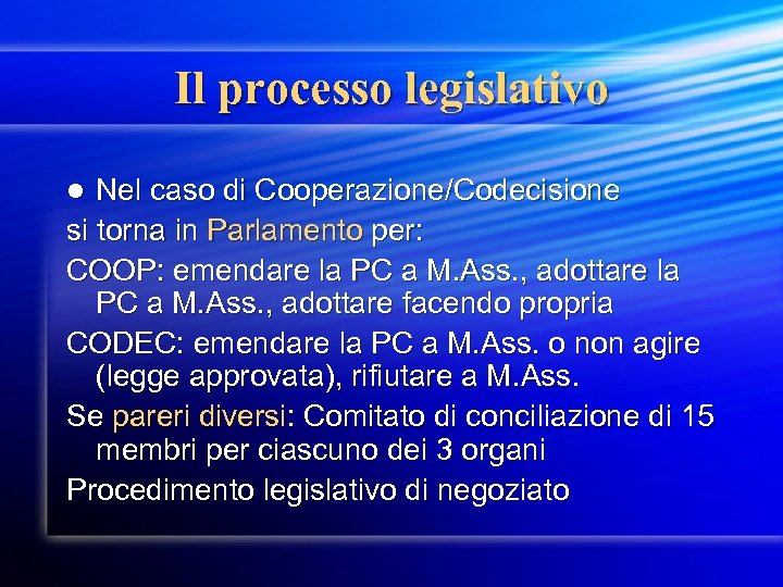 Il processo legislativo Nel caso di Cooperazione/Codecisione si torna in Parlamento per: COOP: emendare