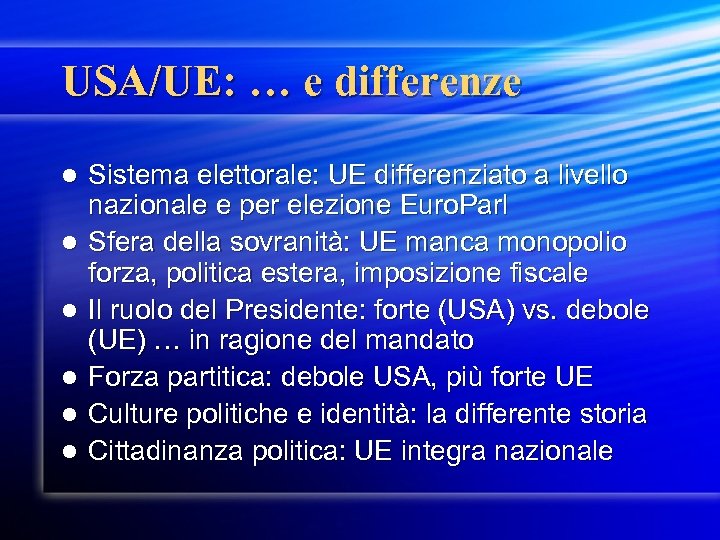 USA/UE: … e differenze l l l Sistema elettorale: UE differenziato a livello nazionale