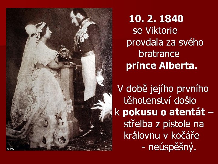 10. 2. 1840 se Viktorie provdala za svého bratrance prince Alberta. V době jejího