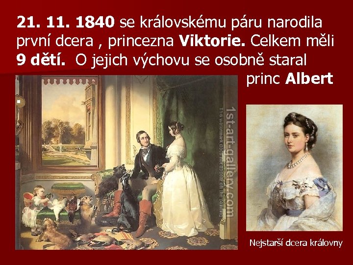21. 1840 se královskému páru narodila první dcera , princezna Viktorie. Celkem měli 9