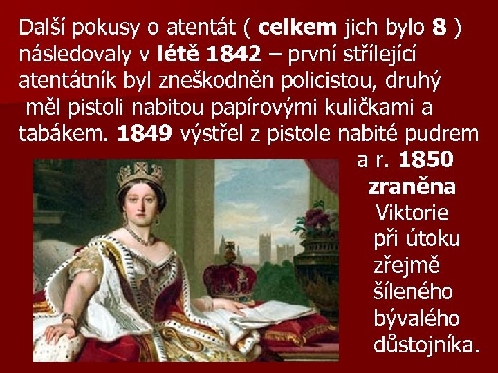 Další pokusy o atentát ( celkem jich bylo 8 ) následovaly v létě 1842