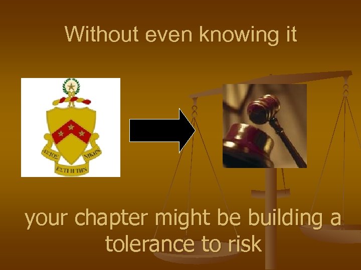 Without even knowing it your chapter might be building a tolerance to risk 