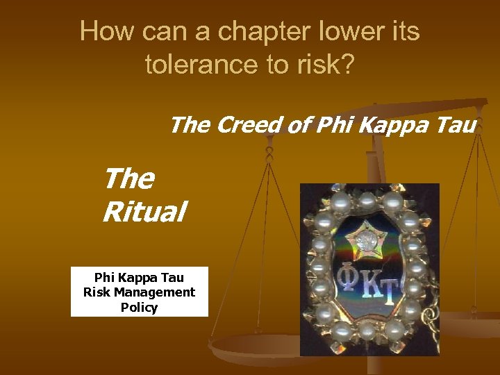 How can a chapter lower its tolerance to risk? The Creed of Phi Kappa