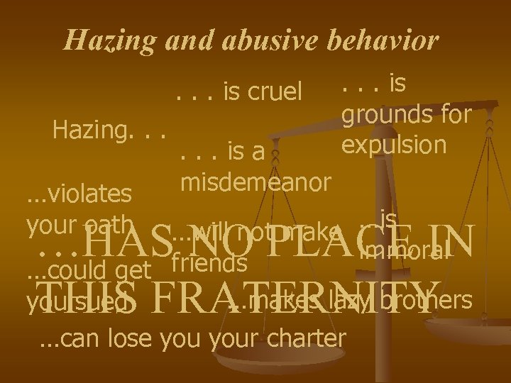 Hazing and abusive behavior. . . is cruel Hazing. . . …violates your oath
