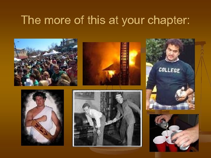 The more of this at your chapter: 
