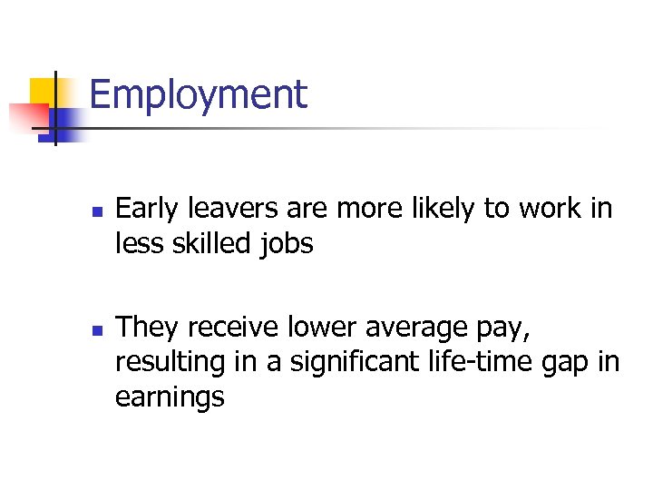 Employment n n Early leavers are more likely to work in less skilled jobs