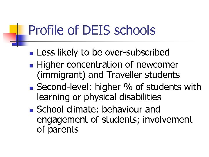 Profile of DEIS schools n n Less likely to be over-subscribed Higher concentration of