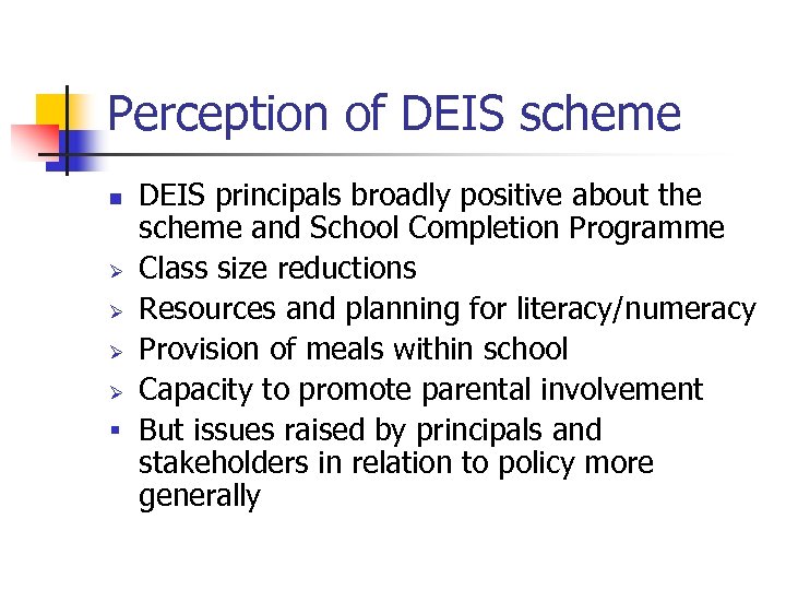 Perception of DEIS scheme DEIS principals broadly positive about the scheme and School Completion