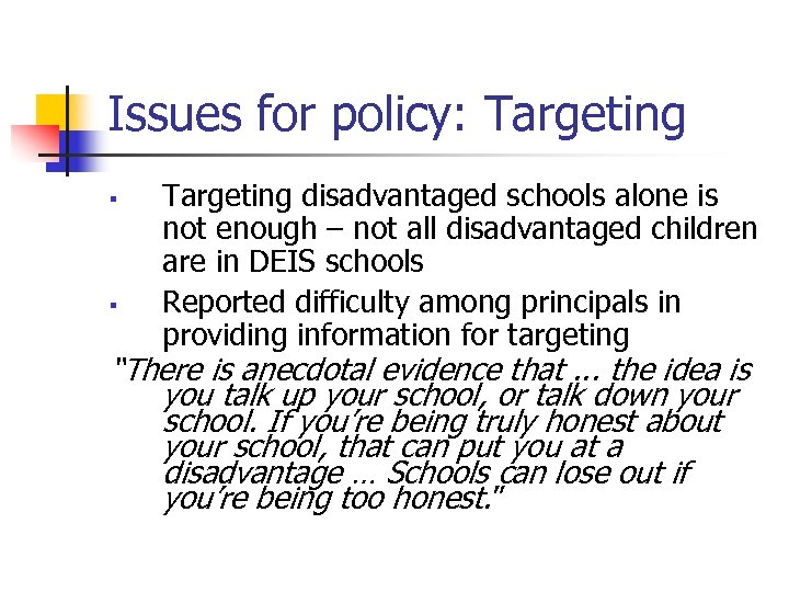 Issues for policy: Targeting § § Targeting disadvantaged schools alone is not enough –