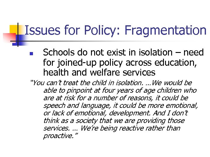 Issues for Policy: Fragmentation n Schools do not exist in isolation – need for