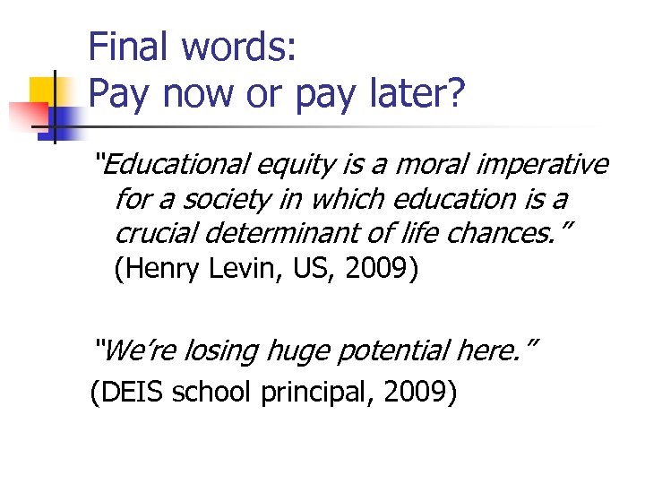 Final words: Pay now or pay later? “Educational equity is a moral imperative for