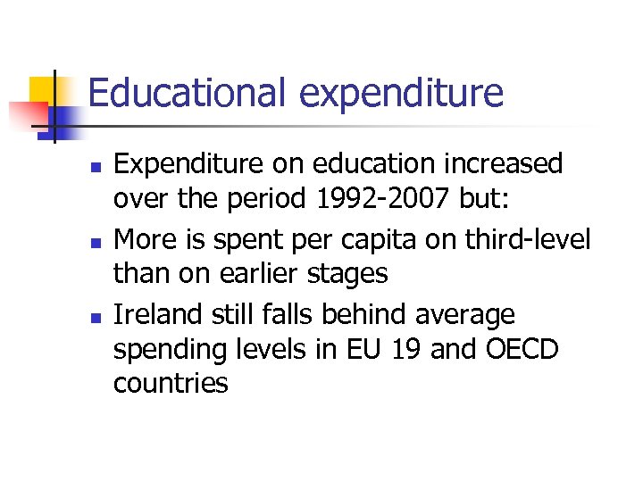 Educational expenditure n n n Expenditure on education increased over the period 1992 -2007