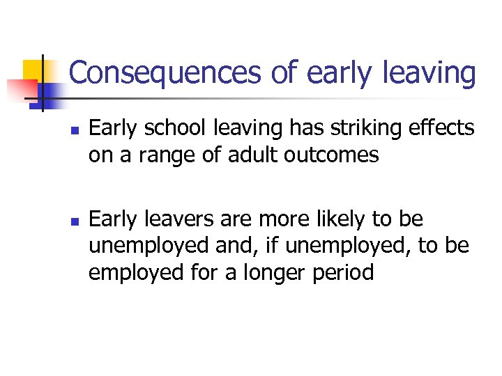 Consequences of early leaving n n Early school leaving has striking effects on a