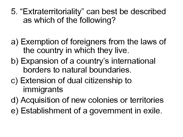 5. “Extraterritoriality” can best be described as which of the following? a) Exemption of