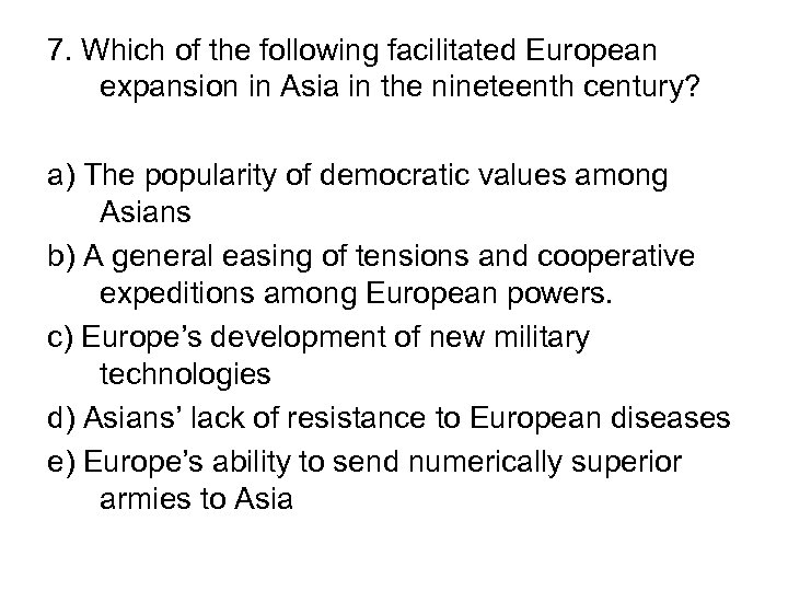 7. Which of the following facilitated European expansion in Asia in the nineteenth century?