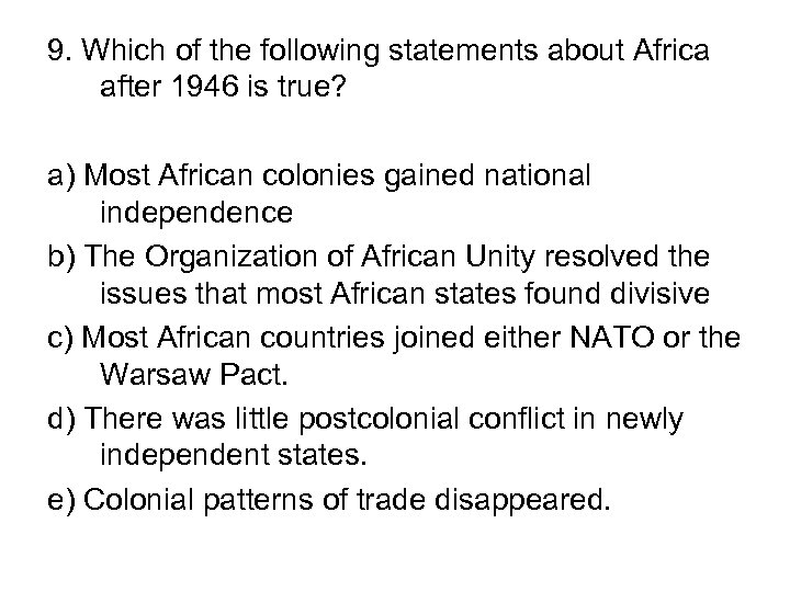 9. Which of the following statements about Africa after 1946 is true? a) Most