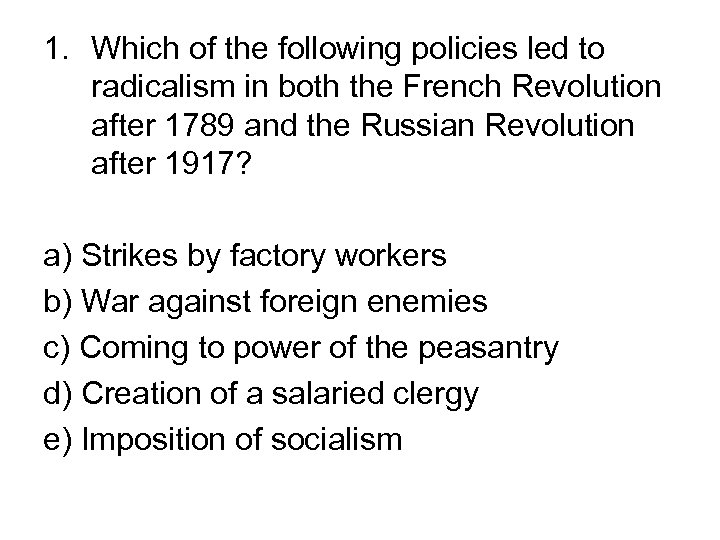 1. Which of the following policies led to radicalism in both the French Revolution