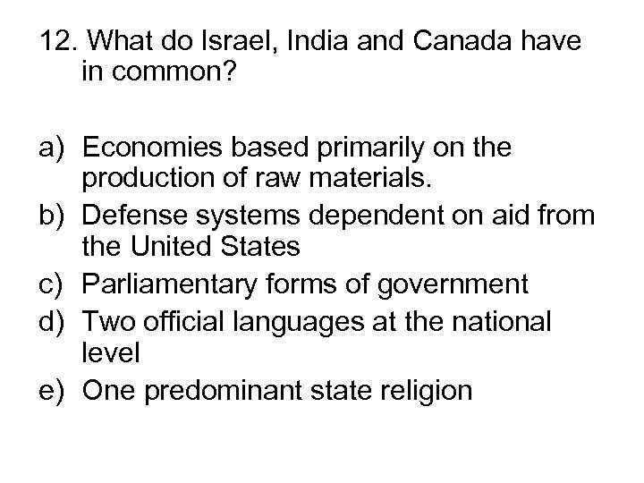 12. What do Israel, India and Canada have in common? a) Economies based primarily