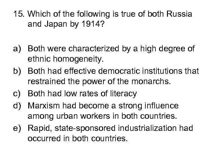 15. Which of the following is true of both Russia and Japan by 1914?