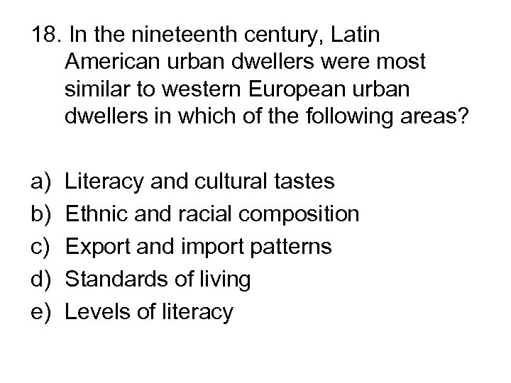 18. In the nineteenth century, Latin American urban dwellers were most similar to western