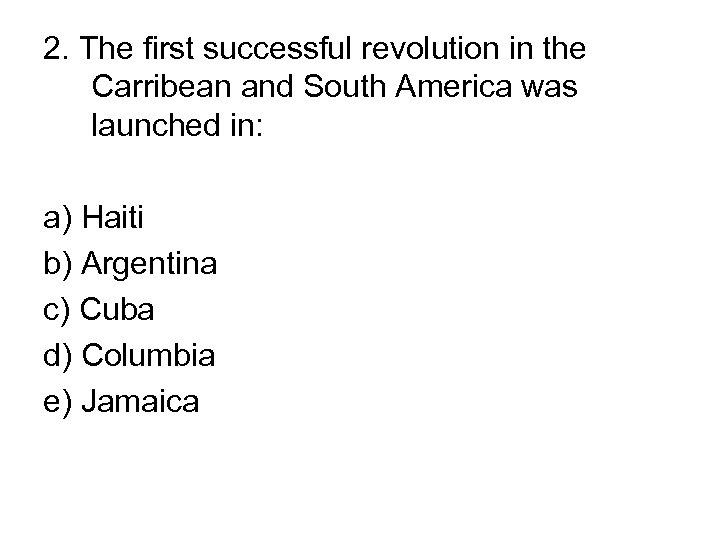 2. The first successful revolution in the Carribean and South America was launched in: