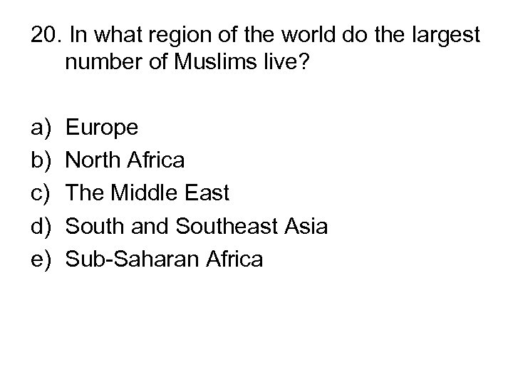 20. In what region of the world do the largest number of Muslims live?