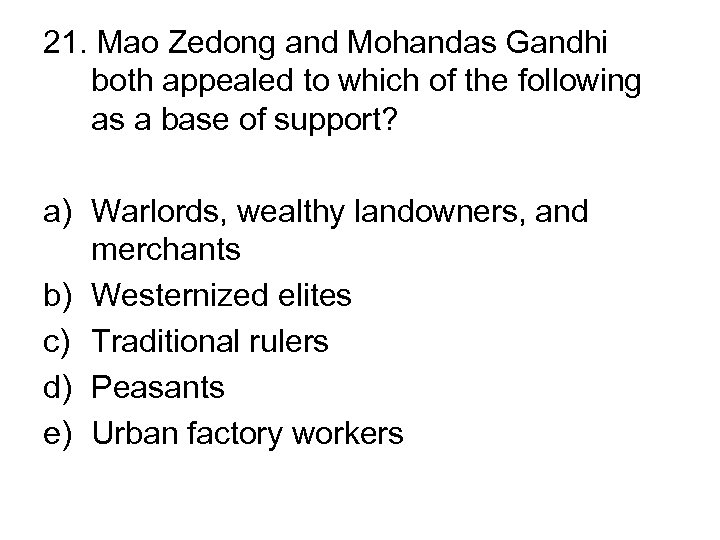 21. Mao Zedong and Mohandas Gandhi both appealed to which of the following as