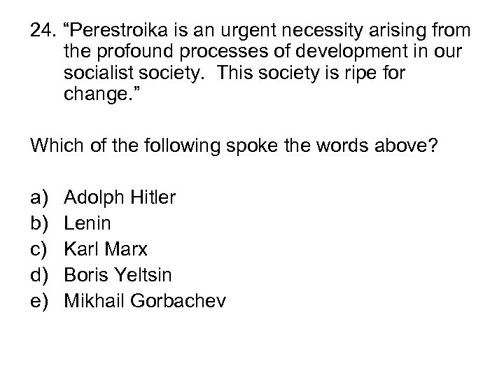 24. “Perestroika is an urgent necessity arising from the profound processes of development in