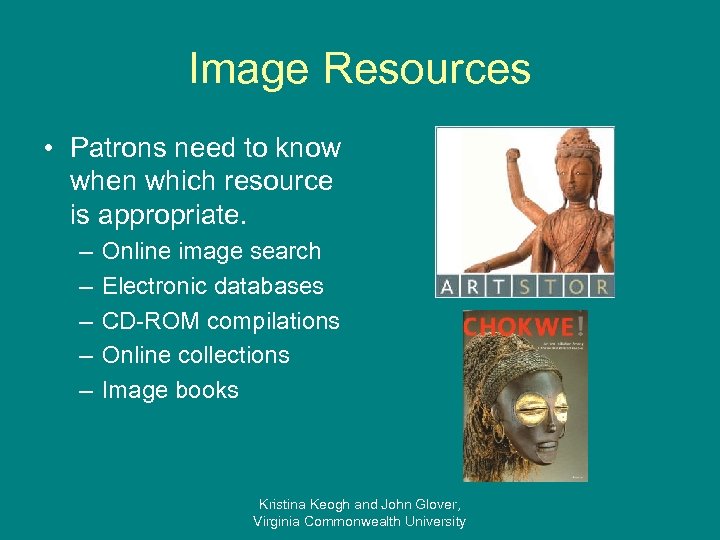 Image Resources • Patrons need to know when which resource is appropriate. – –