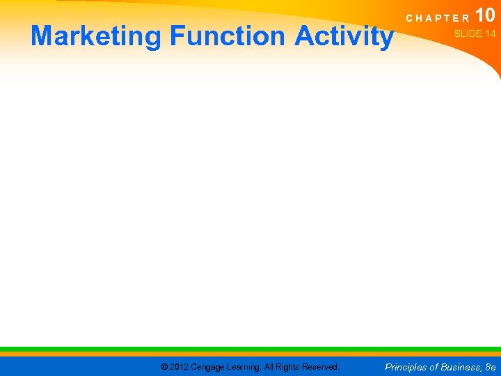 Marketing Function Activity © 2012 Cengage Learning. All Rights Reserved. C H A P