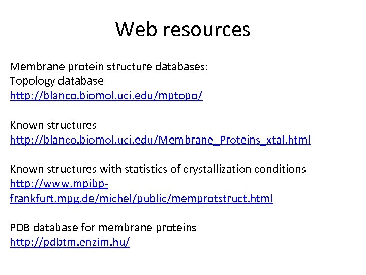 Web resources Membrane protein structure databases: Topology database http: //blanco. biomol. uci. edu/mptopo/ Known