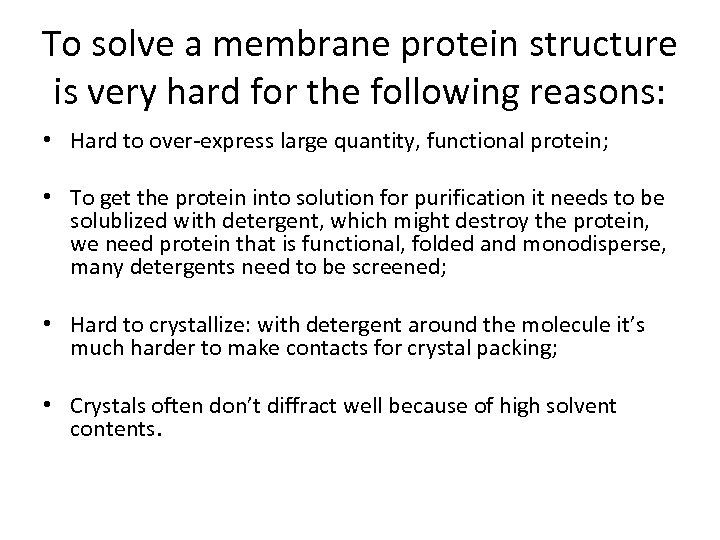 To solve a membrane protein structure is very hard for the following reasons: •