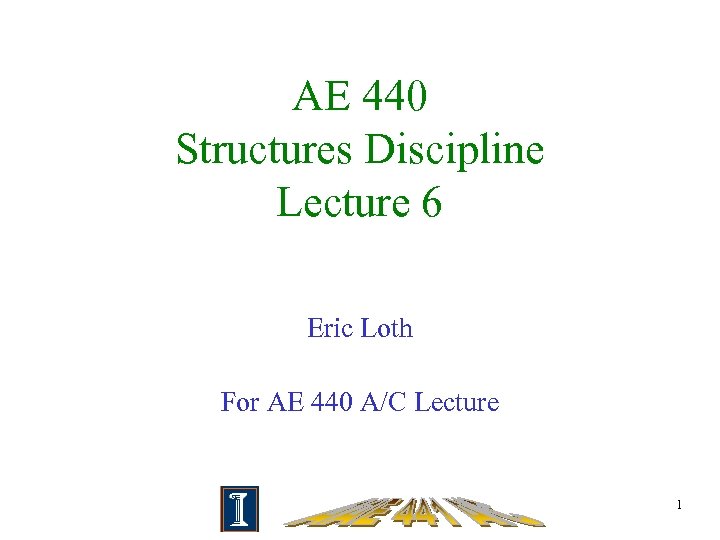 AE 440 Structures Discipline Lecture 6 Eric Loth For AE 440 A/C Lecture 1